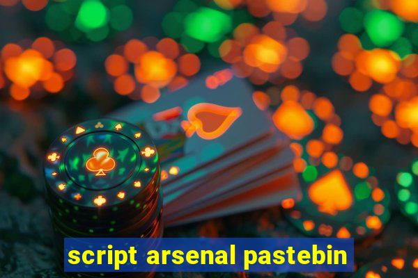 script arsenal pastebin